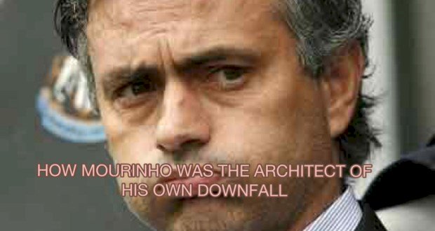 HOW MOURINHO WAS THE ARCHITECT OF HIS OWN DOWNFALL