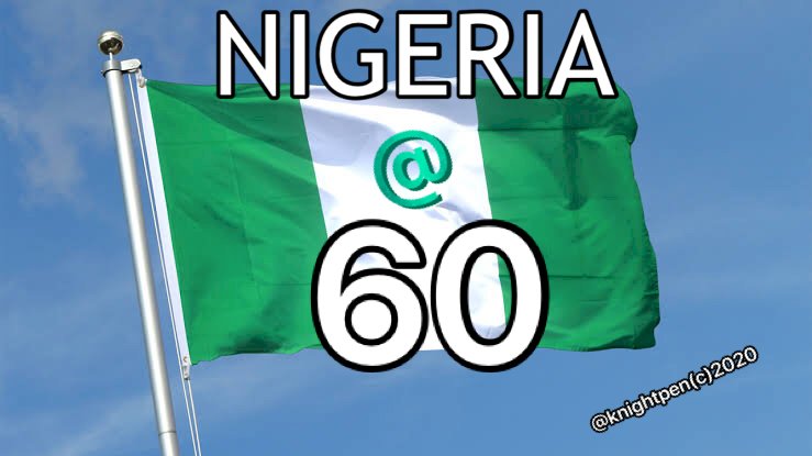 A LOOK AT THE STATE OF NIGERIA @ 60 