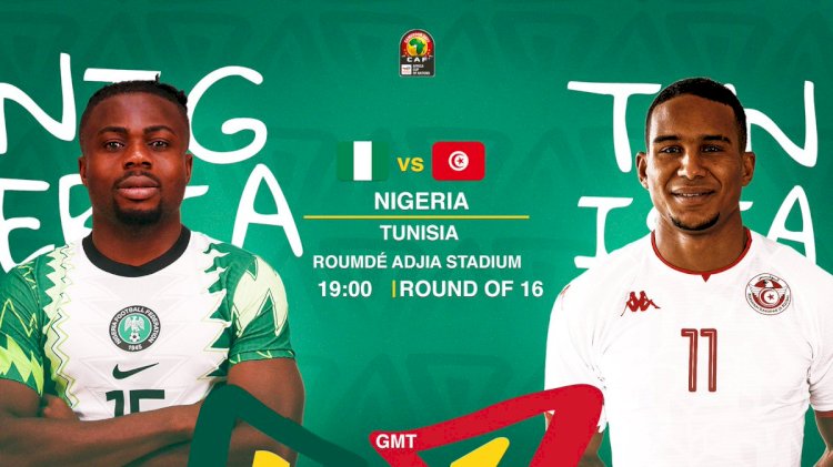 AFCON2021: NIGERIA AND TUNISIA CLASH SET FOOTBALL FANS ON A NERVOUS EDGE